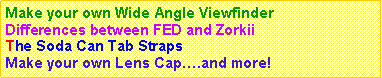 Text Box: Make your own Wide Angle ViewfinderDifferences between FED and ZorkiiThe Soda Can Tab StrapsMake your own Lens Cap.and more!